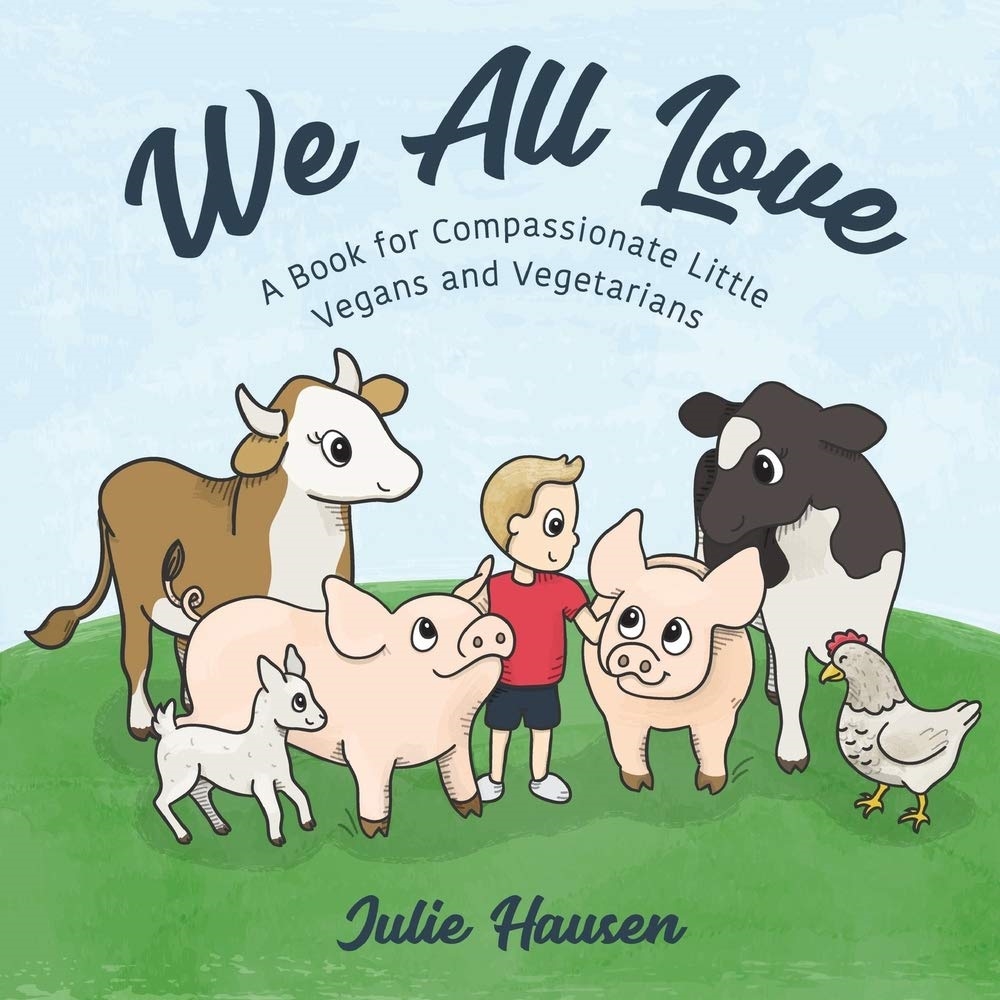 We All Love: A Book for Compassionate Little Vegans and Vegetarians Review